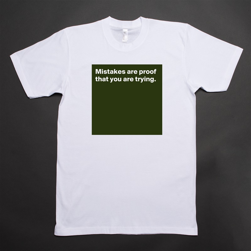 Mistakes are proof that you are trying.





 White Tshirt American Apparel Custom Men 