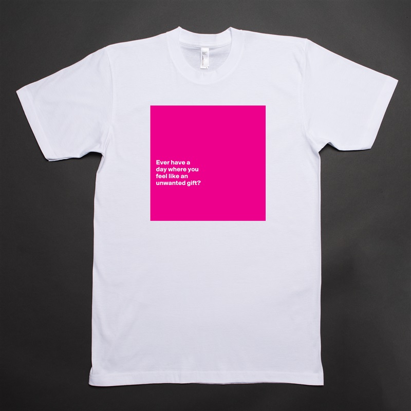 






Ever have a 
day where you 
feel like an 
unwanted gift?



 White Tshirt American Apparel Custom Men 