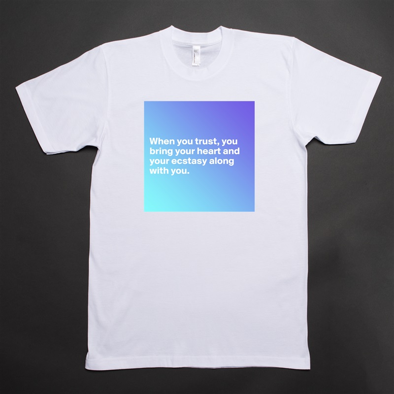 


When you trust, you bring your heart and your ecstasy along with you.


 White Tshirt American Apparel Custom Men 