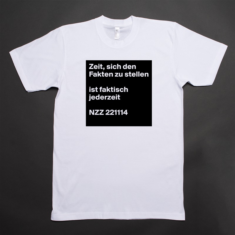 Zeit, sich den Fakten zu stellen

ist faktisch jederzeit

NZZ 221114 White Tshirt American Apparel Custom Men 