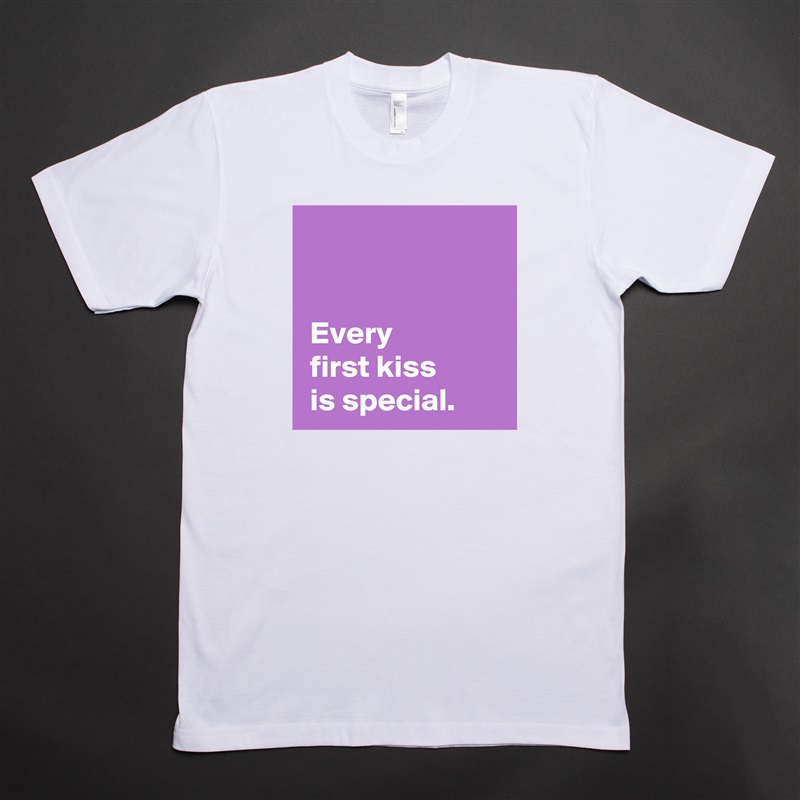 

 
 Every 
 first kiss
 is special. White Tshirt American Apparel Custom Men 