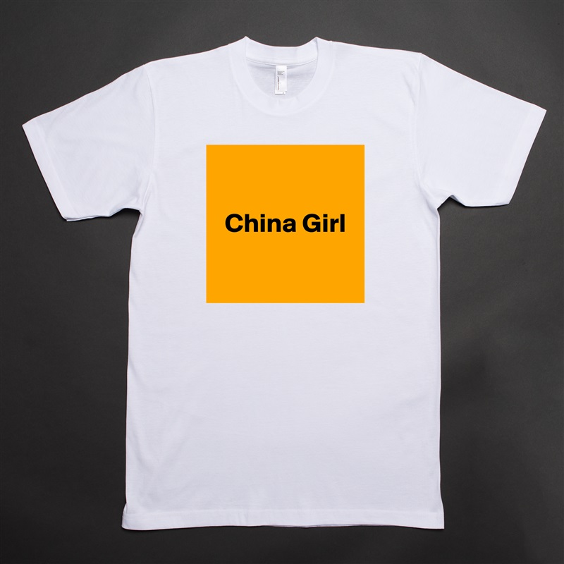 

  China Girl

 White Tshirt American Apparel Custom Men 