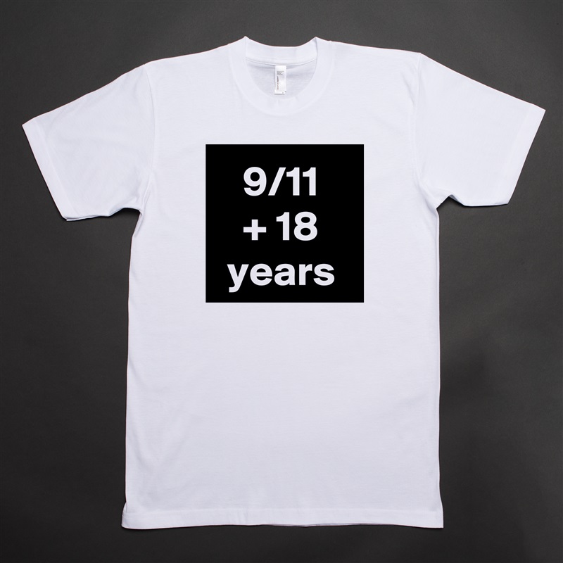 9/11
+ 18 years White Tshirt American Apparel Custom Men 