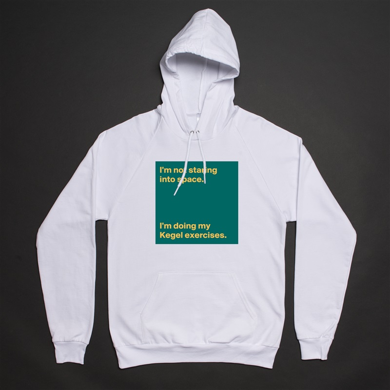 I'm not staring into space.




I'm doing my Kegel exercises. White American Apparel Unisex Pullover Hoodie Custom  