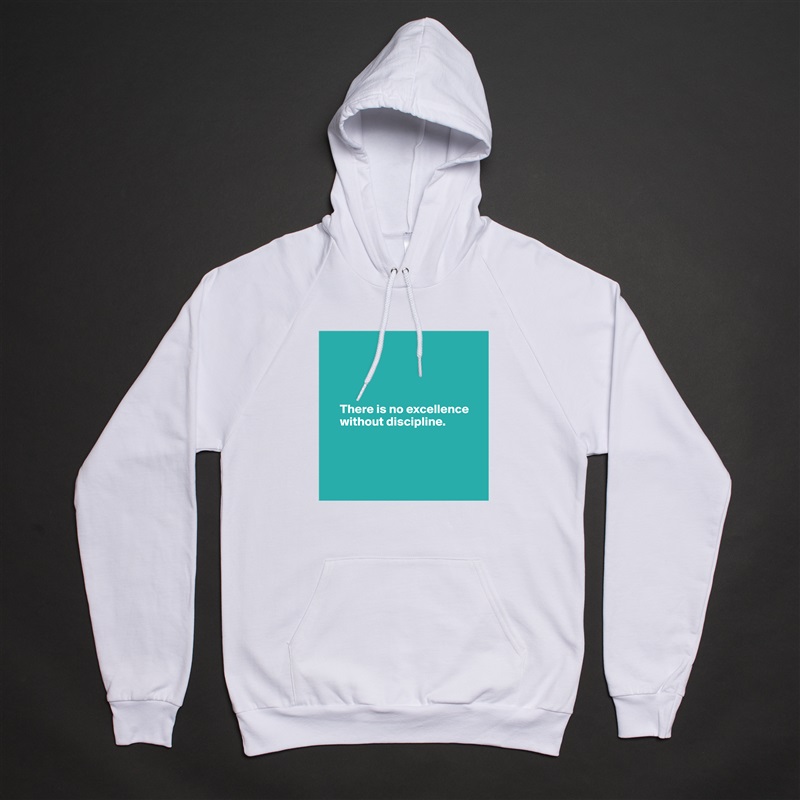 




     There is no excellence 
     without discipline.




 White American Apparel Unisex Pullover Hoodie Custom  