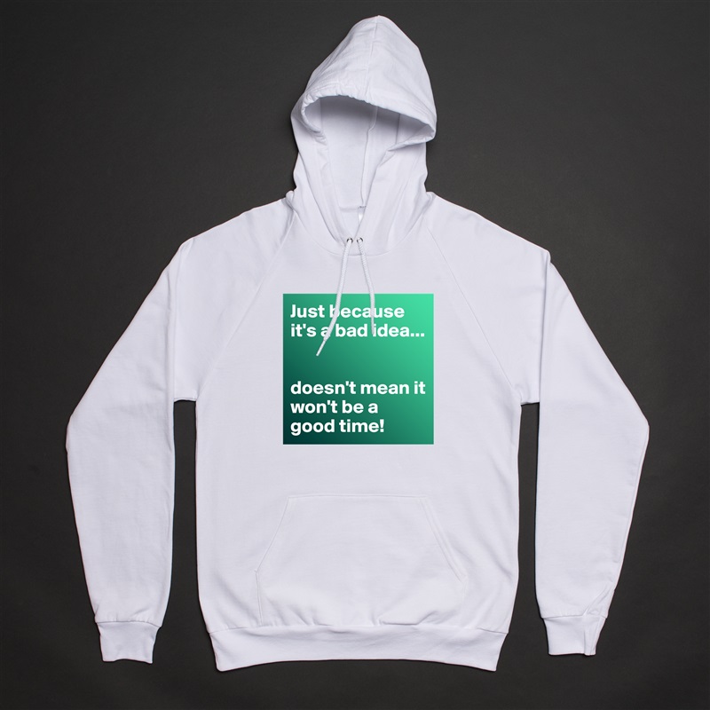 Just because it's a bad idea...


doesn't mean it won't be a good time! White American Apparel Unisex Pullover Hoodie Custom  