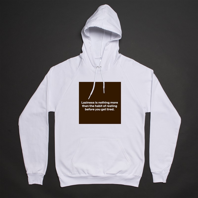 




Laziness is nothing more than the habit of resting before you get tired.

 White American Apparel Unisex Pullover Hoodie Custom  
