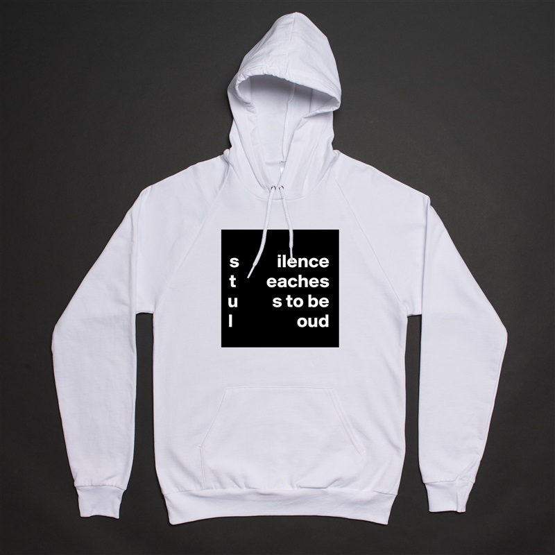 s          ilence
t        eaches u         s to be
l                 oud White American Apparel Unisex Pullover Hoodie Custom  