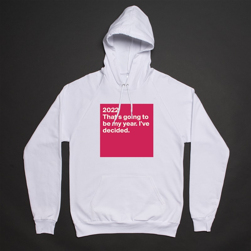 2022
That's going to be my year. I've decided.


 White American Apparel Unisex Pullover Hoodie Custom  