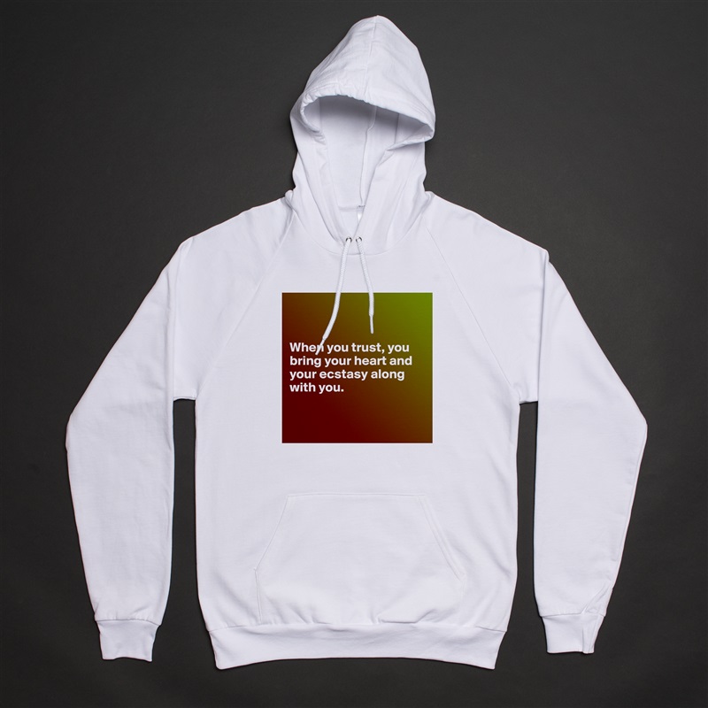 


When you trust, you bring your heart and your ecstasy along with you.


 White American Apparel Unisex Pullover Hoodie Custom  