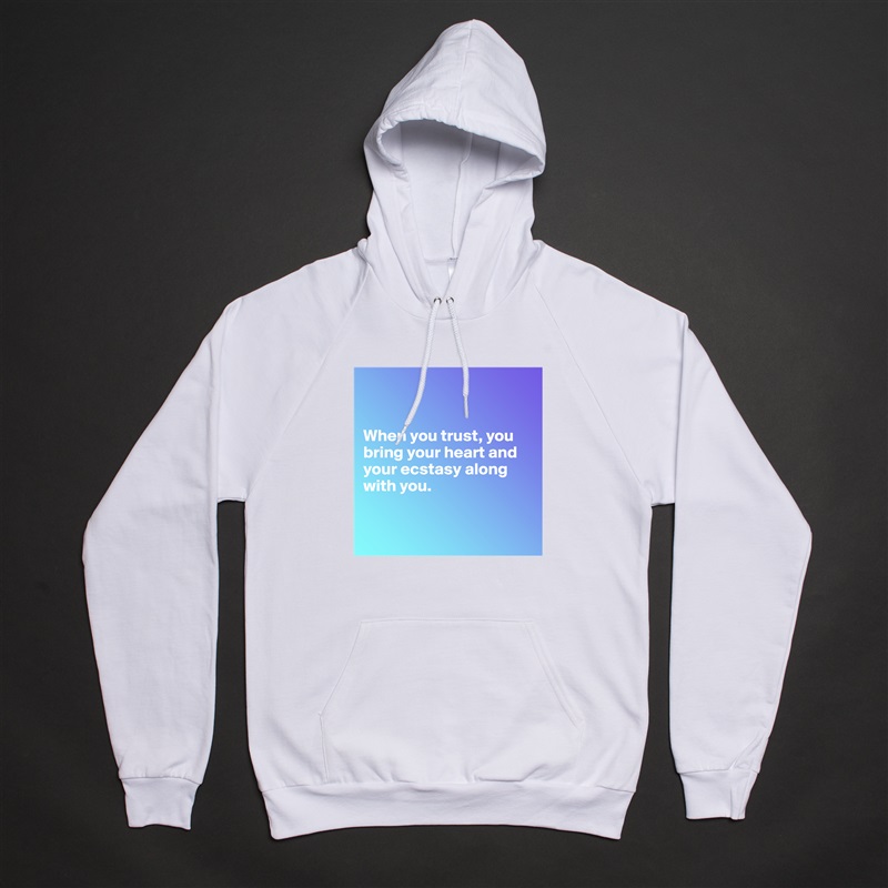 


When you trust, you bring your heart and your ecstasy along with you.


 White American Apparel Unisex Pullover Hoodie Custom  