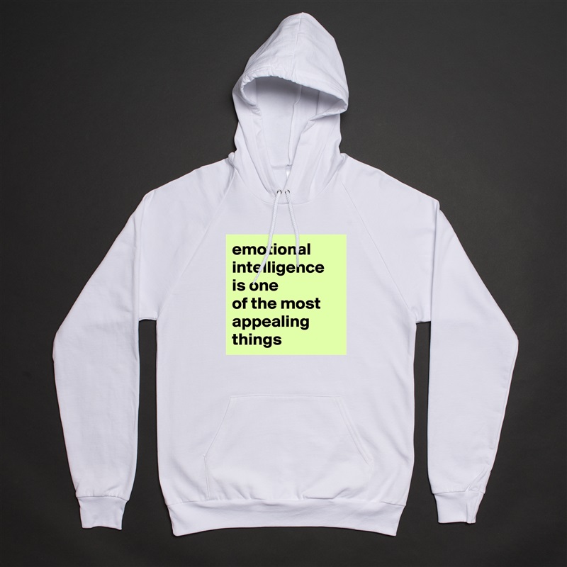 emotional
intelligence is one 
of the most appealing things White American Apparel Unisex Pullover Hoodie Custom  