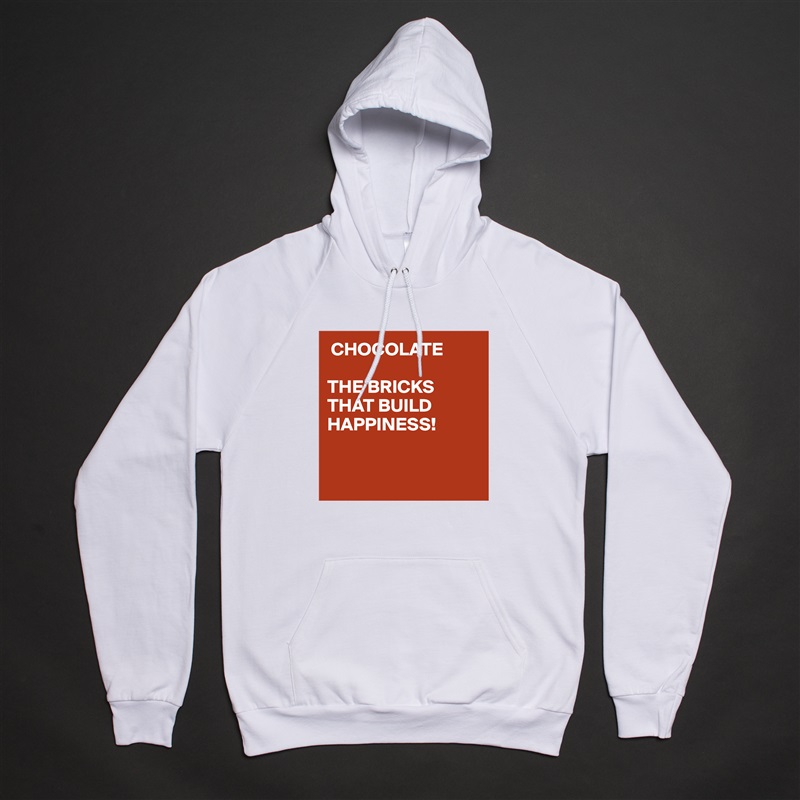  CHOCOLATE

THE BRICKS
THAT BUILD
HAPPINESS!


 White American Apparel Unisex Pullover Hoodie Custom  
