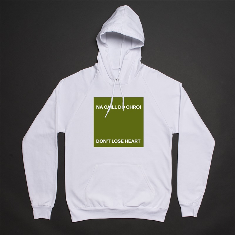 
NÁ CAILL DO CHROÌ


             



DON'T LOSE HEART White American Apparel Unisex Pullover Hoodie Custom  