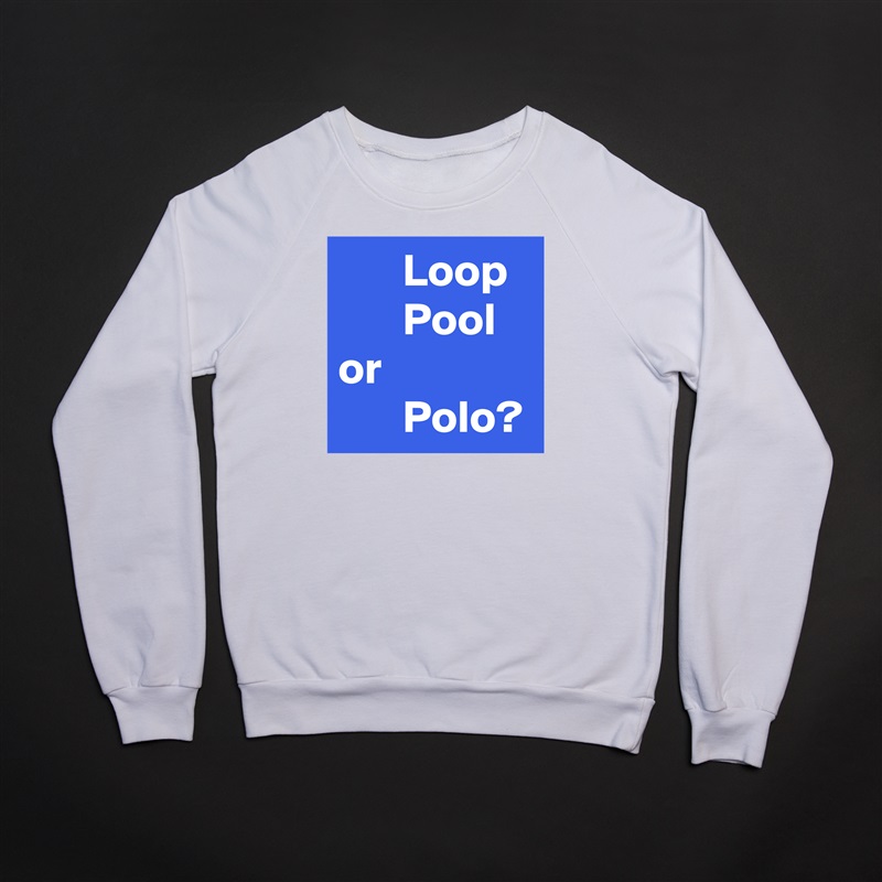        Loop
       Pool
or 
       Polo? White Gildan Heavy Blend Crewneck Sweatshirt 