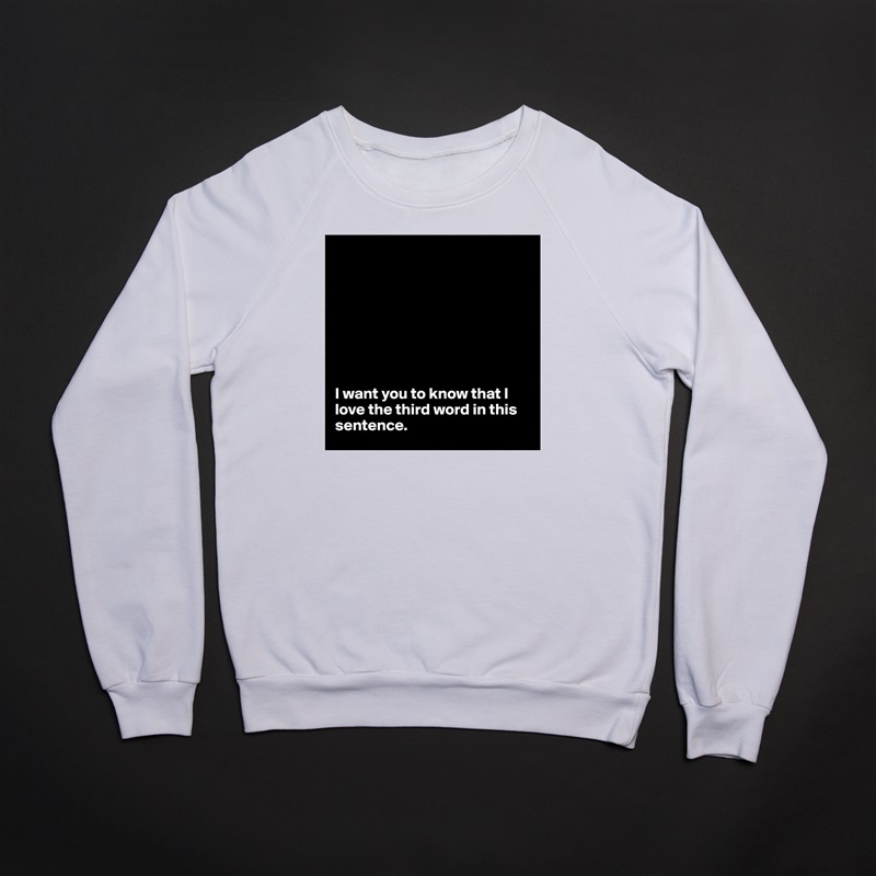 








I want you to know that I love the third word in this sentence. White Gildan Heavy Blend Crewneck Sweatshirt 