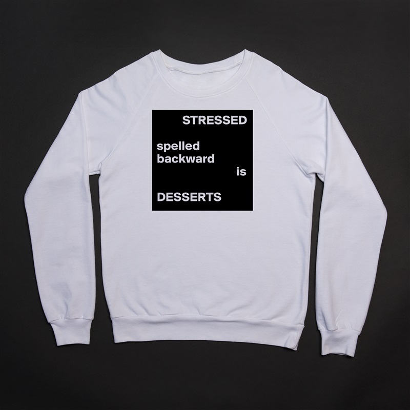           STRESSED

spelled
backward
                               is

DESSERTS White Gildan Heavy Blend Crewneck Sweatshirt 
