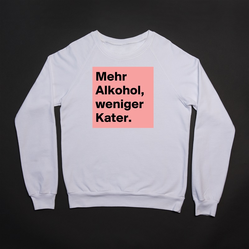 Mehr Alkohol, weniger Kater. White Gildan Heavy Blend Crewneck Sweatshirt 