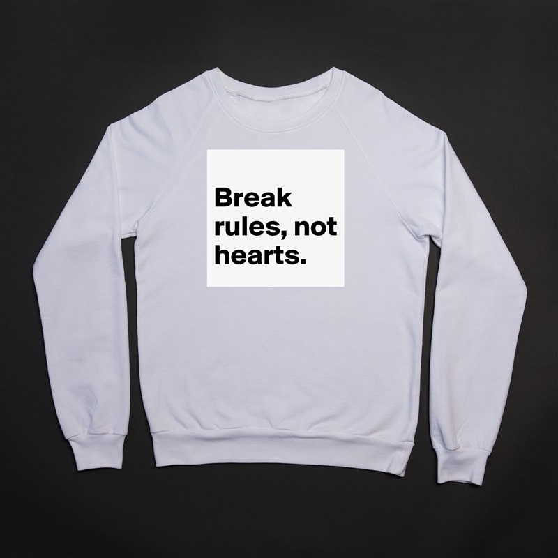 
Break rules, not hearts. White Gildan Heavy Blend Crewneck Sweatshirt 