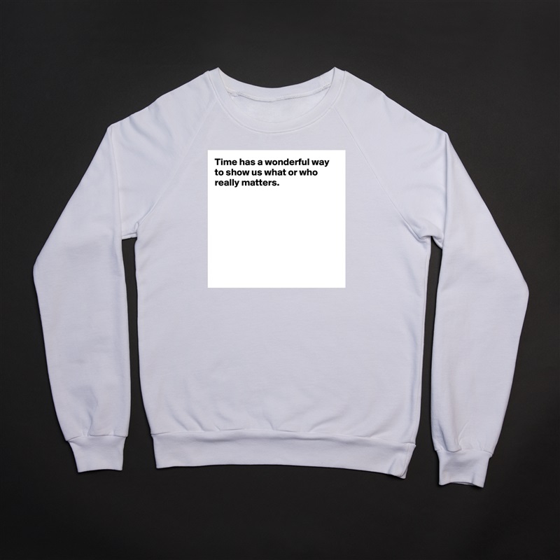 Time has a wonderful way to show us what or who really matters.








 White Gildan Heavy Blend Crewneck Sweatshirt 