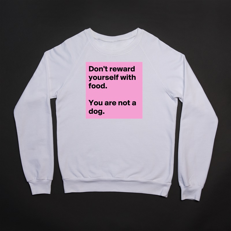 Don't reward yourself with food. 

You are not a dog.  White Gildan Heavy Blend Crewneck Sweatshirt 