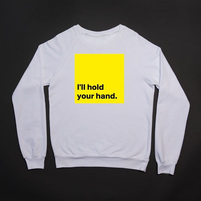 


I'll hold your hand. White Gildan Heavy Blend Crewneck Sweatshirt 