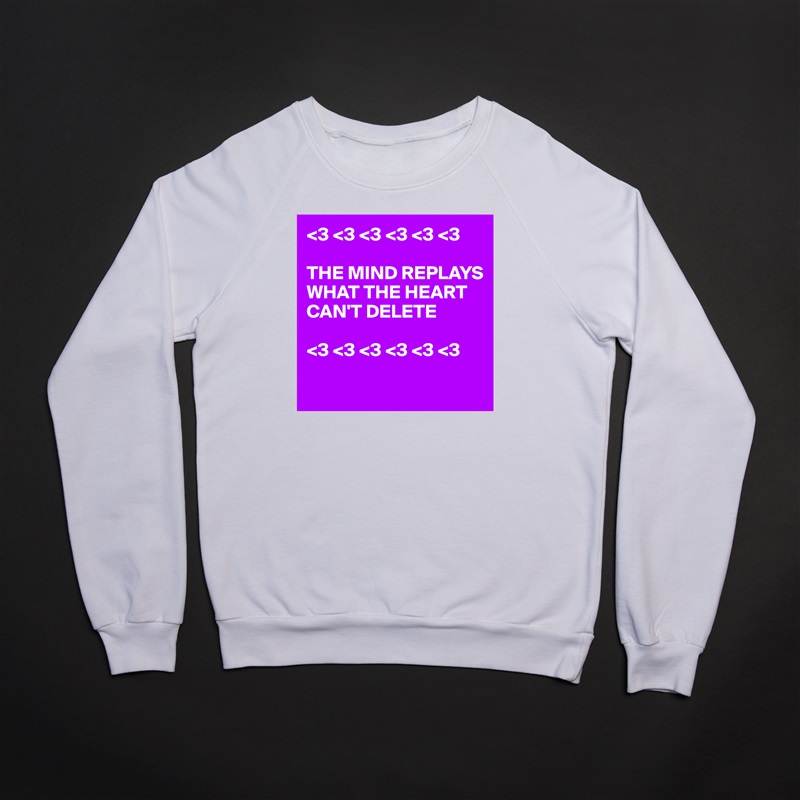 <3 <3 <3 <3 <3 <3 

THE MIND REPLAYS WHAT THE HEART CAN'T DELETE

<3 <3 <3 <3 <3 <3

 White Gildan Heavy Blend Crewneck Sweatshirt 