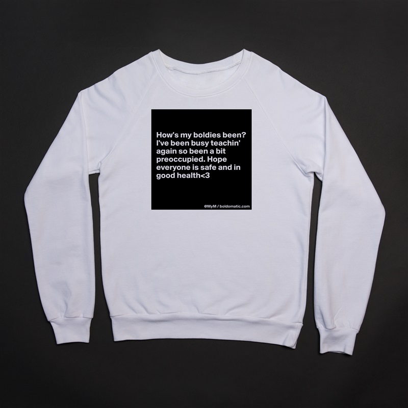 

How's my boldies been?  I've been busy teachin' again so been a bit preoccupied. Hope everyone is safe and in good health<3


 White Gildan Heavy Blend Crewneck Sweatshirt 