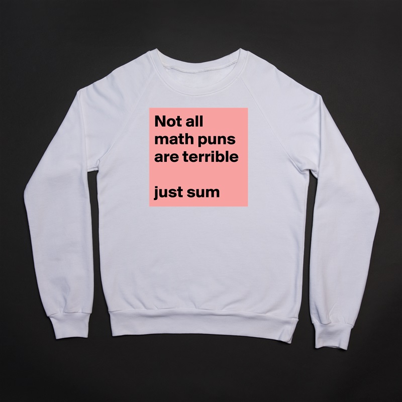 Not all math puns are terrible

just sum White Gildan Heavy Blend Crewneck Sweatshirt 
