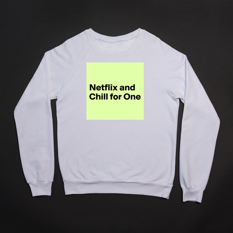 

Netflix and Chill for One
 White Gildan Heavy Blend Crewneck Sweatshirt 