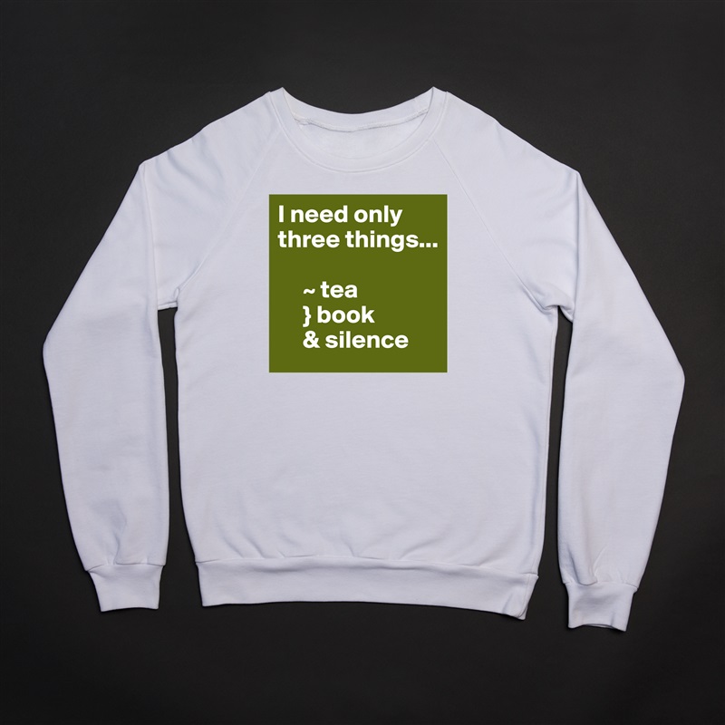 I need only three things...

     ~ tea
     } book
     & silence White Gildan Heavy Blend Crewneck Sweatshirt 