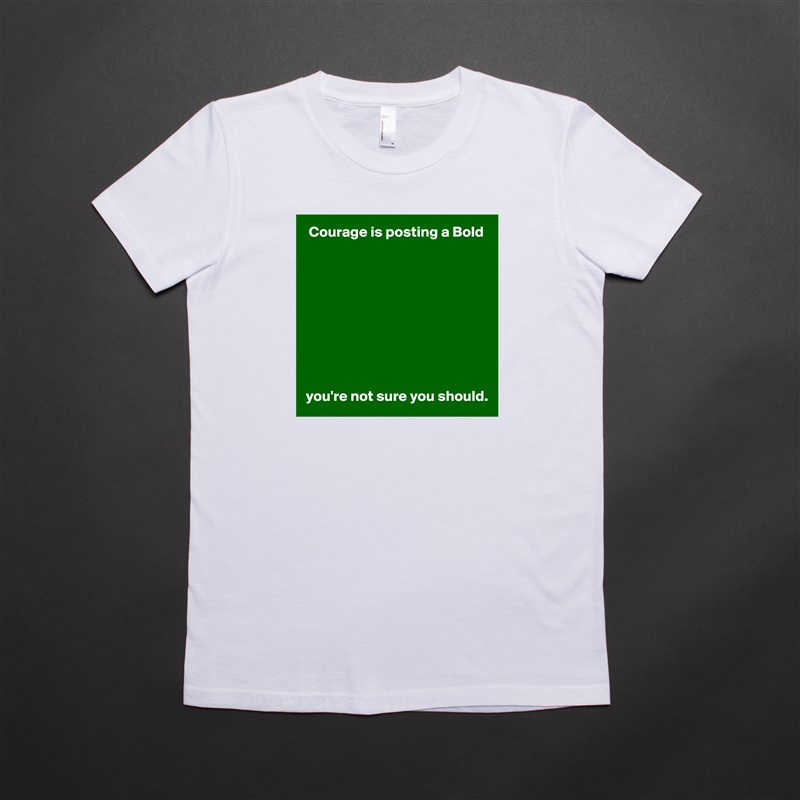  Courage is posting a Bold










you're not sure you should. White American Apparel Short Sleeve Tshirt Custom 