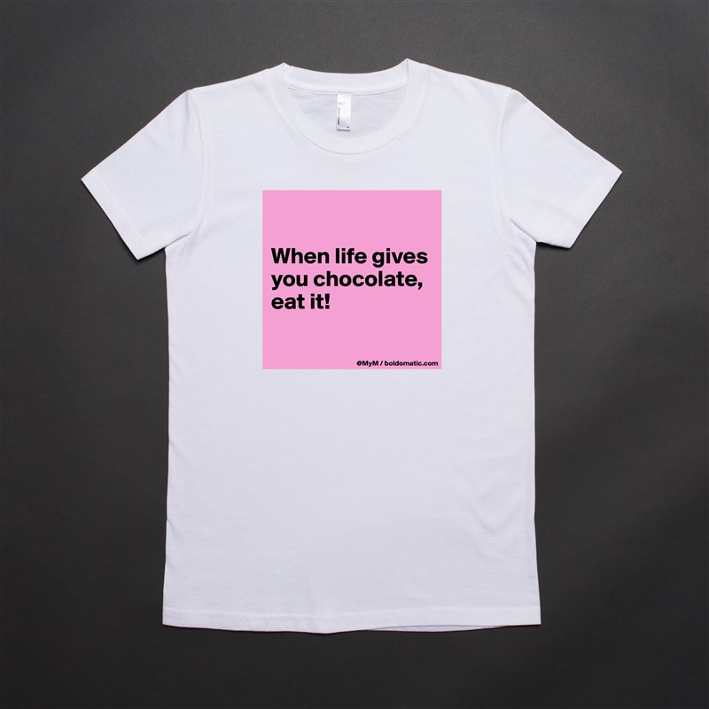 

When life gives you chocolate, eat it!

 White American Apparel Short Sleeve Tshirt Custom 