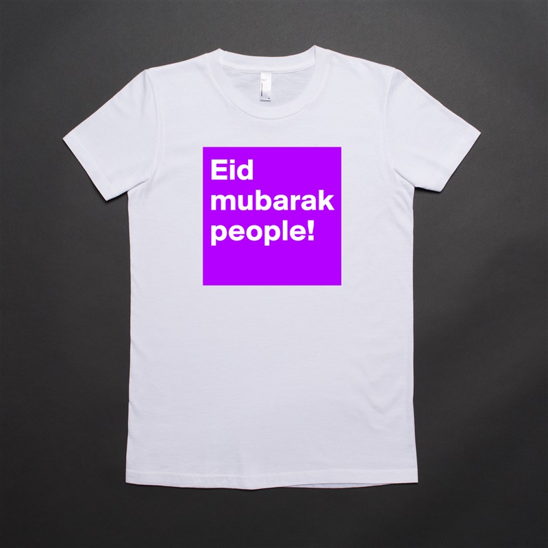 Eid mubarak people!
 White American Apparel Short Sleeve Tshirt Custom 