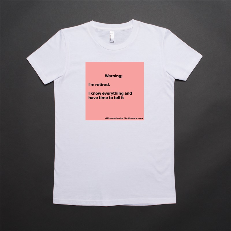 

                   Warning;

I'm retired.

I know everything and
have time to tell it



 White American Apparel Short Sleeve Tshirt Custom 