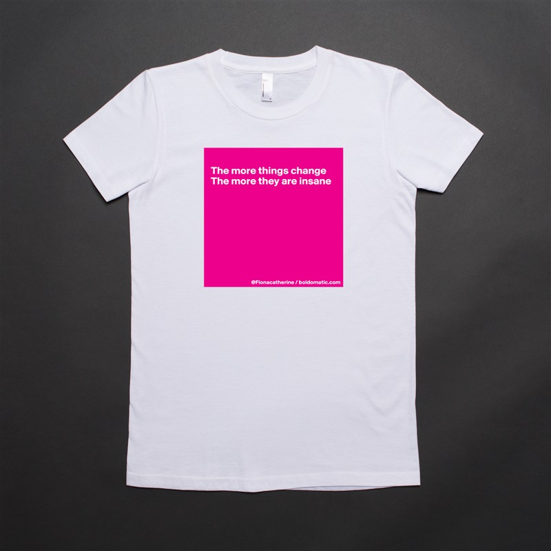 
The more things change
The more they are insane








 White American Apparel Short Sleeve Tshirt Custom 