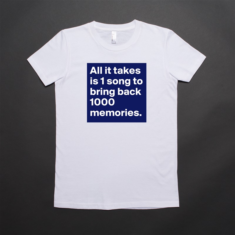 All it takes is 1 song to bring back 1000 memories. White American Apparel Short Sleeve Tshirt Custom 