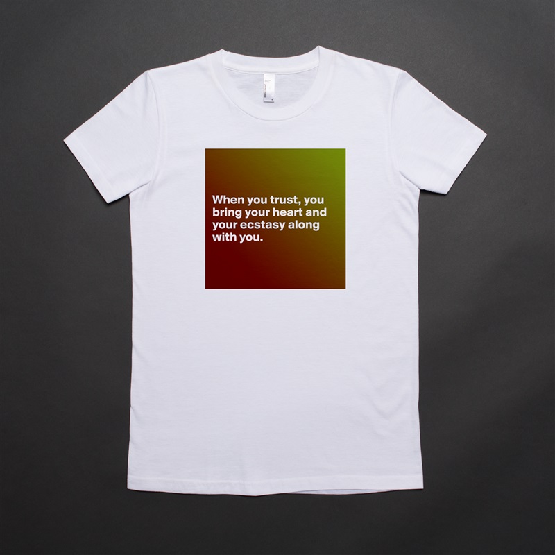 


When you trust, you bring your heart and your ecstasy along with you.


 White American Apparel Short Sleeve Tshirt Custom 
