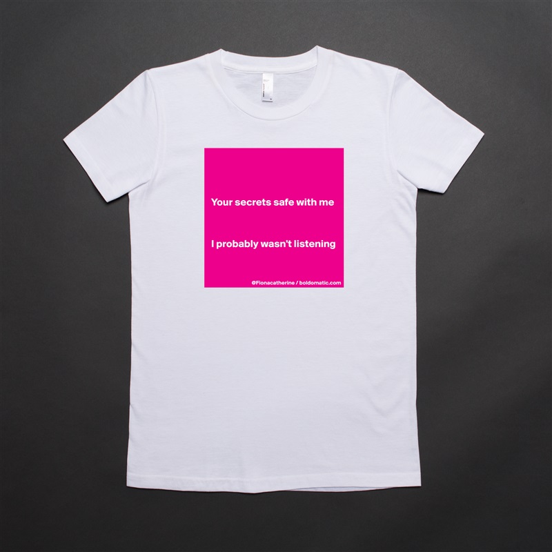 



Your secrets safe with me



I probably wasn't listening


 White American Apparel Short Sleeve Tshirt Custom 