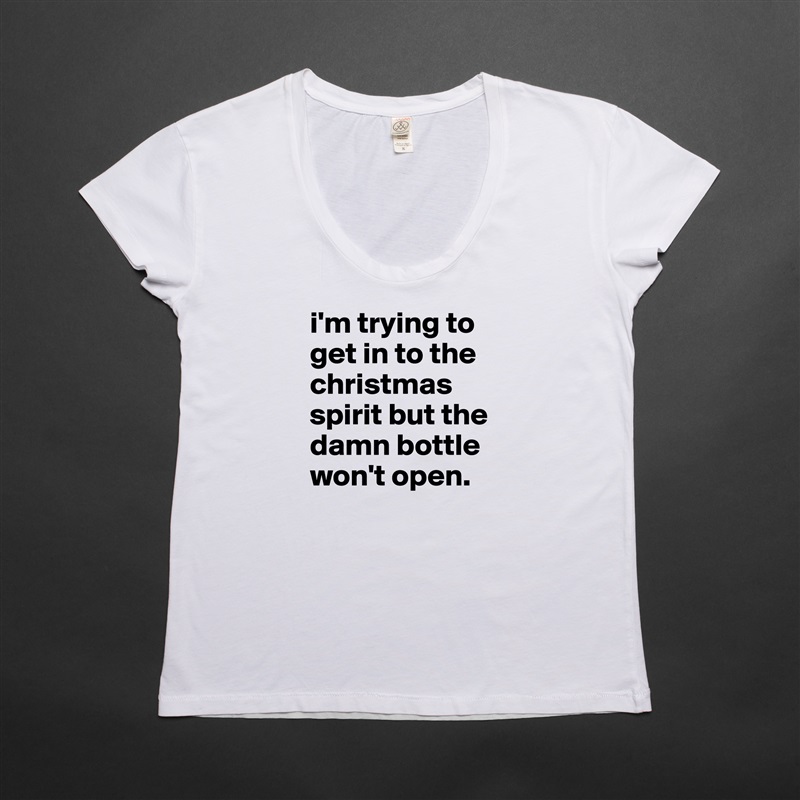 i'm trying to get in to the christmas spirit but the damn bottle won't open. White Womens Women Shirt T-Shirt Quote Custom Roadtrip Satin Jersey 