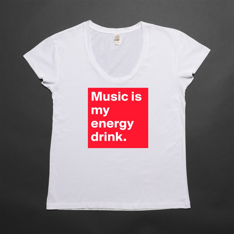 Music is my energy drink. White Womens Women Shirt T-Shirt Quote Custom Roadtrip Satin Jersey 