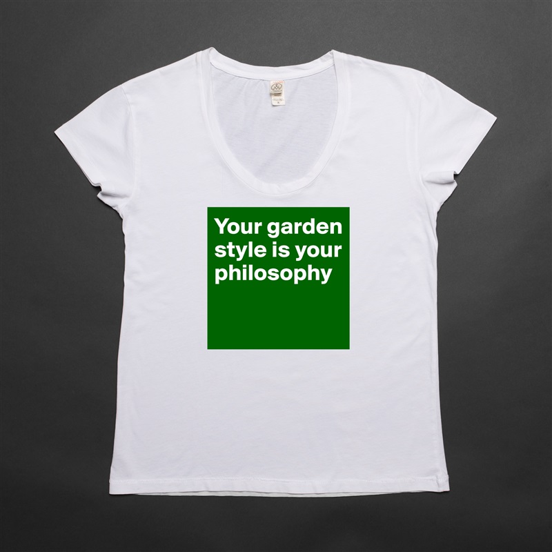 Your garden style is your philosophy

 White Womens Women Shirt T-Shirt Quote Custom Roadtrip Satin Jersey 