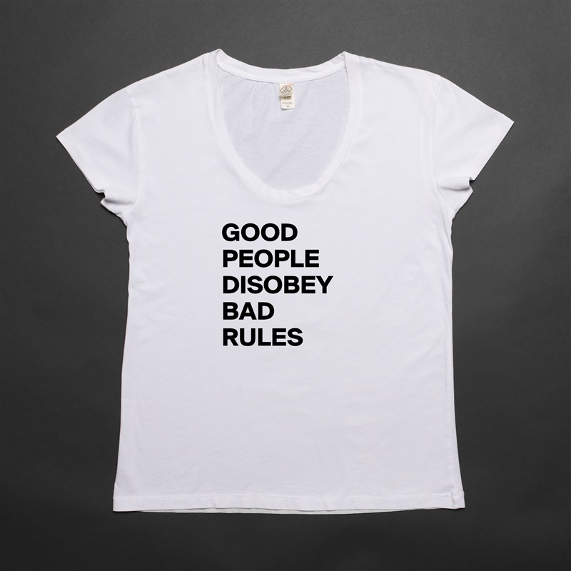 GOOD PEOPLE DISOBEY BAD RULES White Womens Women Shirt T-Shirt Quote Custom Roadtrip Satin Jersey 