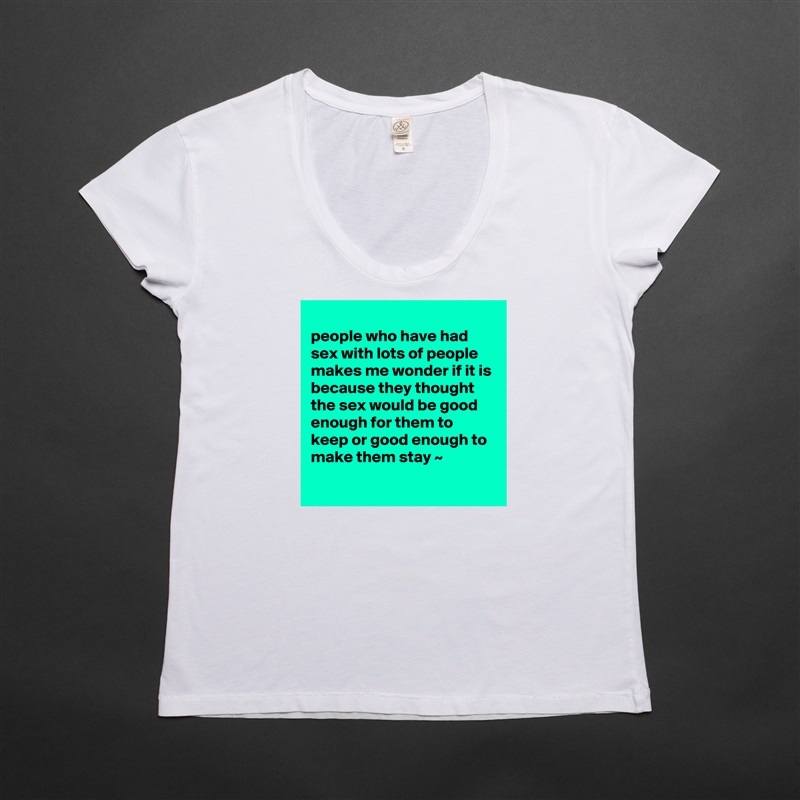 
people who have had sex with lots of people makes me wonder if it is because they thought the sex would be good enough for them to keep or good enough to make them stay ~
 White Womens Women Shirt T-Shirt Quote Custom Roadtrip Satin Jersey 