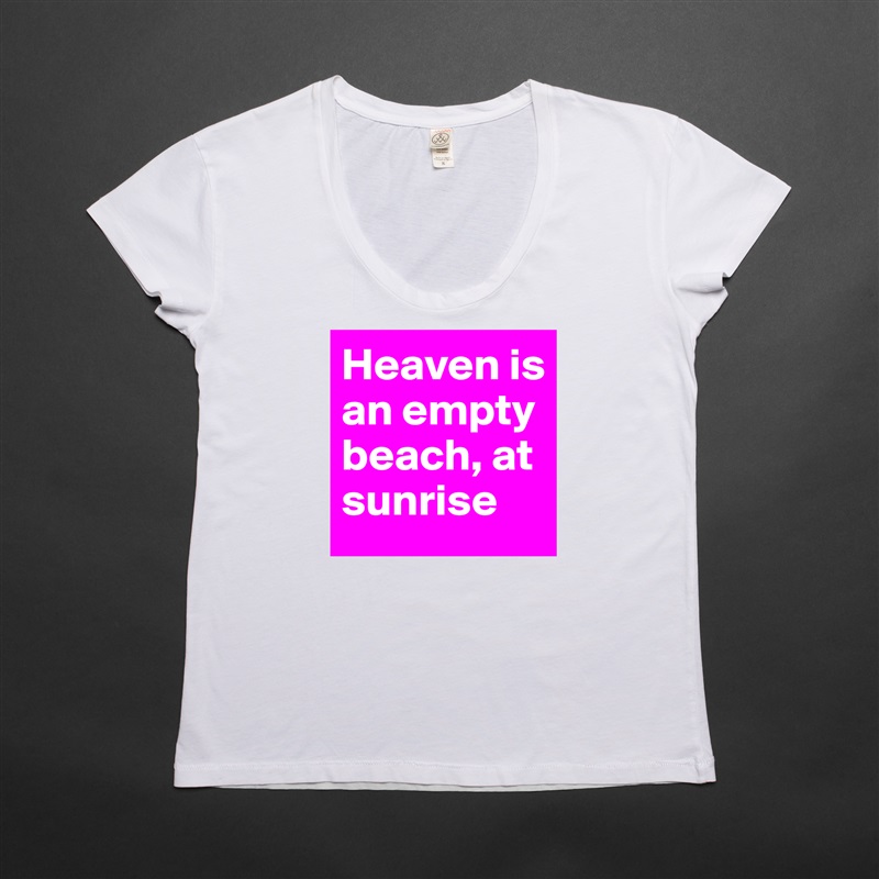 Heaven is an empty beach, at sunrise White Womens Women Shirt T-Shirt Quote Custom Roadtrip Satin Jersey 