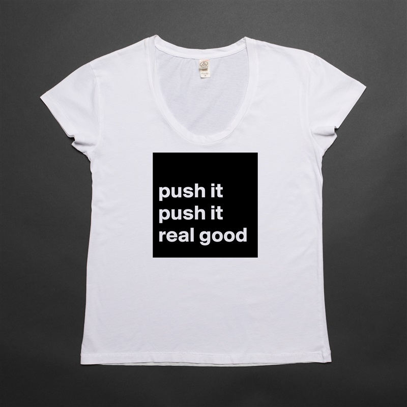            push it push it real good White Womens Women Shirt T-Shirt Quote Custom Roadtrip Satin Jersey 