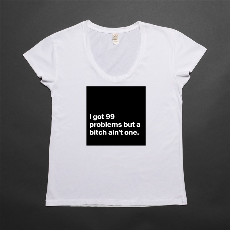 


I got 99 problems but a bitch ain't one. White Womens Women Shirt T-Shirt Quote Custom Roadtrip Satin Jersey 
