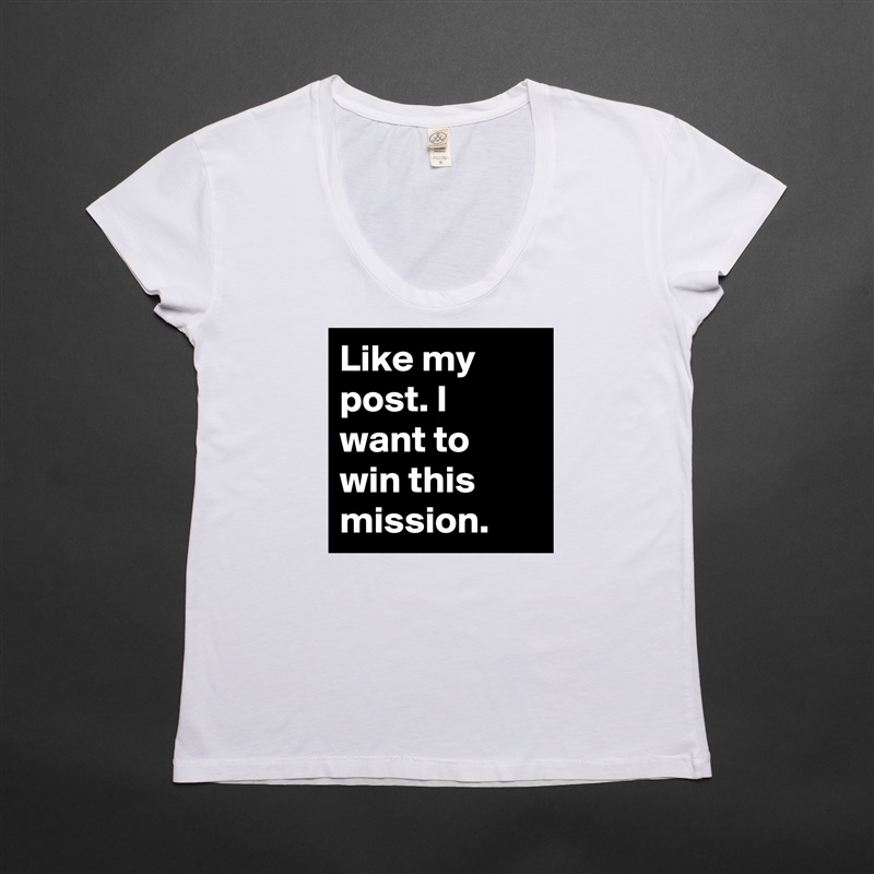 Like my post. I want to win this mission. White Womens Women Shirt T-Shirt Quote Custom Roadtrip Satin Jersey 