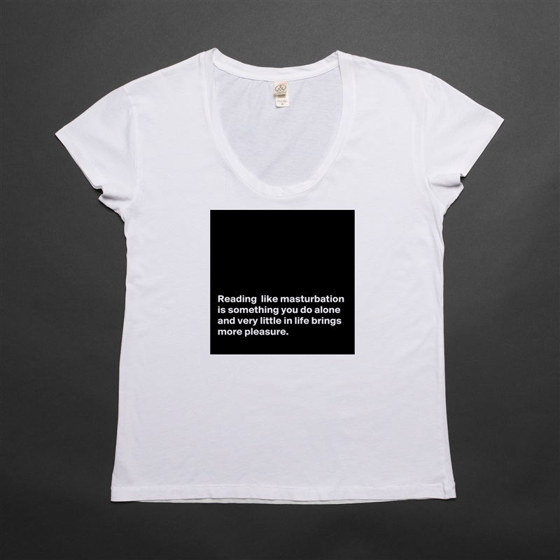 






Reading  like masturbation is something you do alone and very little in life brings more pleasure. White Womens Women Shirt T-Shirt Quote Custom Roadtrip Satin Jersey 