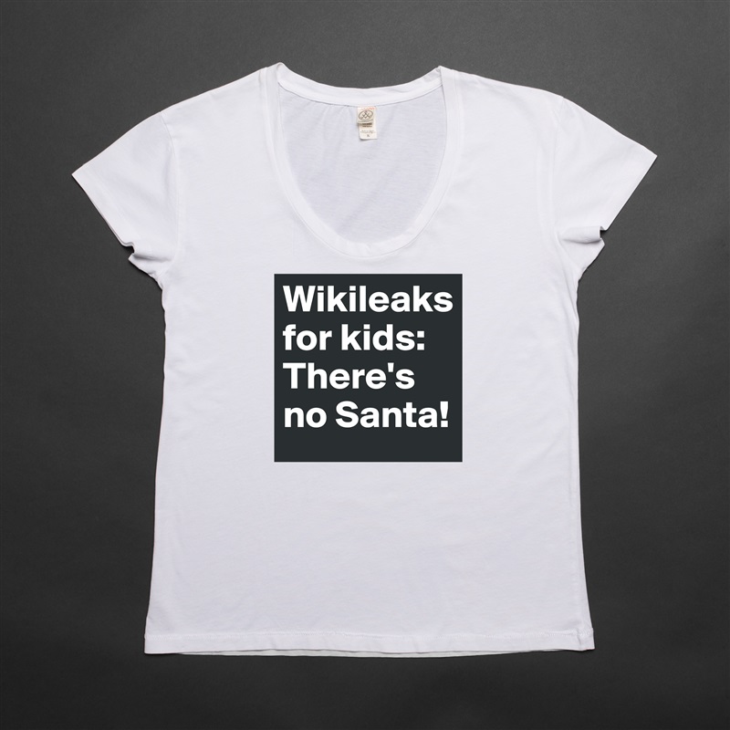 Wikileaks for kids: There's no Santa! White Womens Women Shirt T-Shirt Quote Custom Roadtrip Satin Jersey 
